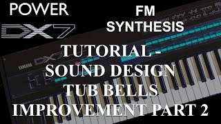 How to learn Yamaha DX7 Synthesizer FM synthesis – Sound Design Tub Bells Improvement Part 2 [upl. by Lugo305]