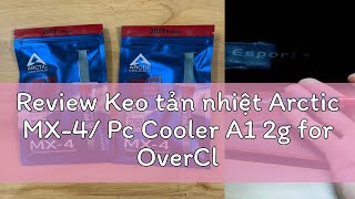 Review Keo tản nhiệt Arctic MX4 Pc Cooler A1 2g for OverClocking cho PC Laptop VGA [upl. by Woodring]