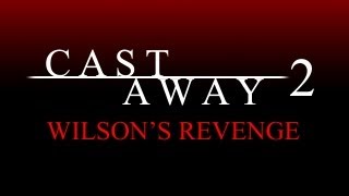 Cast Away 2 Wilsons Revenge [upl. by Leveridge]