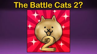 Will There Ever be A Battle Cats 2 [upl. by Noirb]