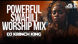 DEEP SWAHILI WORSHIP MIX OF ALL TIME  2 HOURS OF NONSTOP WORSHIP GOSPEL MIX  DJ KRINCH KING [upl. by Blaze408]