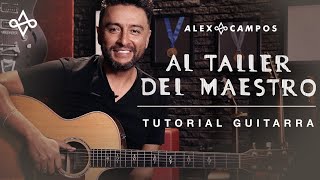 Al Taller del Maestro  Tutorial en Guitarra I Alex Campos [upl. by Dnomsad]