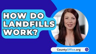 How Do Landfills Work  CountyOfficeorg [upl. by Weisburgh]