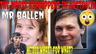 He Did What For What  The WORST kidnappers in Australia MR BALLEN REACTION [upl. by Leahcimnaj930]