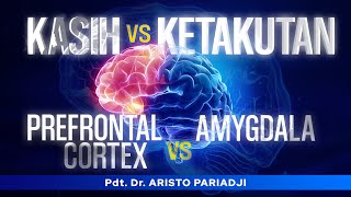 Kasih vs Ketakutan Prefrontal Cortex vs Amygdala  Pdt Dr Aristo Pariadji  Minggu 18 Feb 2024 [upl. by Darbee]