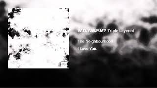 The Neighbourhood  WDYWFM Triple Layered [upl. by Arreic313]