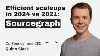 Efficient scaleups in 2024 vs 2021 Sourcegraph with CEO amp Cofounder Quinn Slack [upl. by Naillij602]