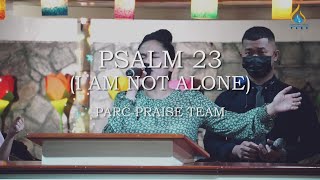 Psalm 23 I Am Not Alone  PARC Praise Team [upl. by Cerelly23]