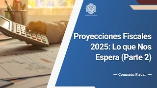 Expectativas Fiscales 2025  Segunda Parte [upl. by Musa502]