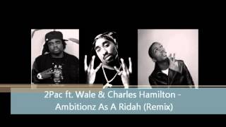 2Pac ft Wale amp Charles Hamilton  Ambitionz Az A Ridah Freestyle Remix [upl. by Akisey]