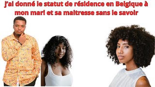 JAI BONNE LE STATUT DE RESIDENCES EN BELGIQUE A MON MARI ET SA MAITRESSE SANS LE SAVOIR [upl. by Hainahpez]