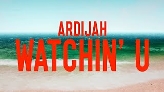 Ardijah  Watchin U Official Lyric Video [upl. by Collier]