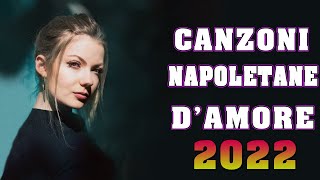 Canzoni Napoletane dAmore 2022 💕 Canzoni per Innamorati 2022 💕 Musica Italiana 2022 Vol01 [upl. by Airda]