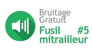 FUSIL MITRAILLEUR 5  Bruitage Gratuit [upl. by Jeremy364]