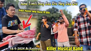 1892024  Killer Musical Band  New timli ney Jaa Div Ney jaa Div बजायी  AtKavchiya [upl. by Norrat775]