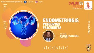 SaludDeMujer PodCast 26 Endometriosis Preguntas Frecuentes  Dr Hugo González [upl. by Cornew]