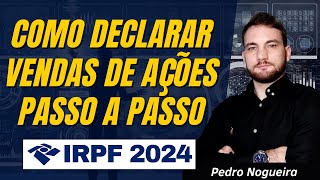 Como Declarar Vendas de Ações Em 2024 Imposto de Renda Na Prática [upl. by Rinum]