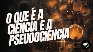 O QUE É A CIÊNCIA E A PSEUDOCIÊNCIA [upl. by Retsof]