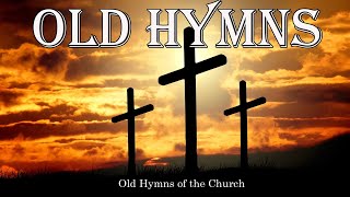 Old Hymns of the Church  Hymns Beautiful  Relaxing [upl. by Suiratnauq]