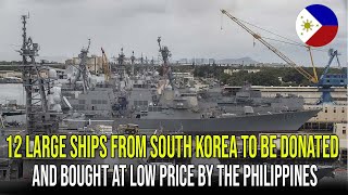 12 LARGE SHIPS FROM SOUTH KOREA TO BE DONATED AND BOUGHT AT LOW PRICE BY THE PHILIPPINES [upl. by Lantha731]