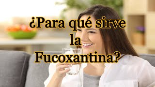 ¿Para qué sirve la Fucoxantina [upl. by Ynohtnaeoj40]