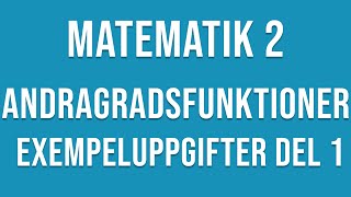 Matematik 2  Andragradsfunktioner Exempeluppgifter del 1 av 2 [upl. by Orella]