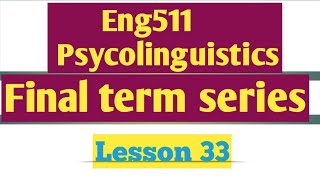 Eng 511Psycolinguistics Lesson 33Final term seriesStudy with Awan [upl. by Noram517]