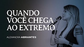 Quando você chega ao EXTREMO  Alexandra Abrantes [upl. by Aehr524]