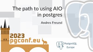 Andres Freund The path to using AIO in postgres PGConfEU 2023 [upl. by Gordie]