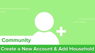 Community Create a New Account amp Add Household [upl. by Tichon]