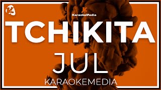 Tchikita  Jul Karaoke [upl. by Aitrop843]