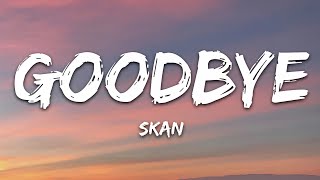 Skan  Goodbye Lyrics [upl. by Ednil]