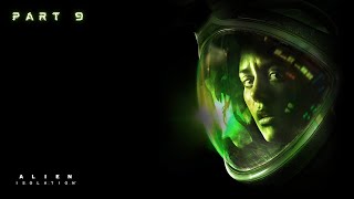 Alien Isolation Lets Play by Jay Part 9 [upl. by Eanel]