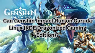 Can Genshin Impact Run on Garuda Linux KDE Dragonized Gaming Edition [upl. by Sergias]