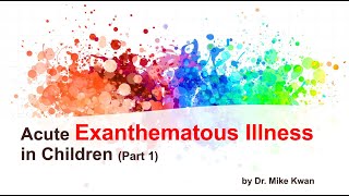 Acute Exanthematous Illness in Children Part 1 by Dr Mike Kwan October 29 2021 by Request [upl. by Abehsile]