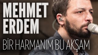 Mehmet Erdem  Bir Harmanım Bu Akşam JoyTurk Akustik [upl. by Fairfax]