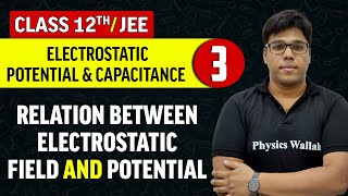 Electrostatic Potential And Capacitance 03  Relation Between Electrostatic Field  Class 12thJEE [upl. by Ylicec]