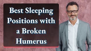 Best Sleeping Positions with a Broken Humerus [upl. by Sacram]