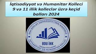 İqtisadiyyat və Humanitar Kolleci 9 və 11 illik kolleclər üzrə keçid balları 2024 [upl. by Wakerly]