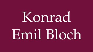 How to Pronounce Konrad Emil Bloch Correctly in German [upl. by Axela577]