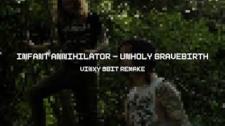 Infant Annihilator  Unholy Gravebirth Vinxy 8bit Remake [upl. by Intyre249]