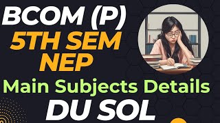 DU SOL Bcom prog fifth Semester Main Subjects and Syllabus NEP [upl. by Leifer]