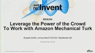 AWS reInvent 2016 Leverage the Power of the Crowd To Work with Amazon Mechanical Turk BDA204 [upl. by Dnalwor867]