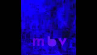 she found now  m b v  my bloody valentine [upl. by Gasperoni]