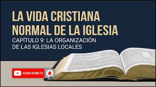 AUDIO  CAP 9 LA ORGANIZACIÓN DE LAS IGLESIAS LOCALES  LA VIDA CRISTINA NORMAL DE LA IGLESIA [upl. by Grous]