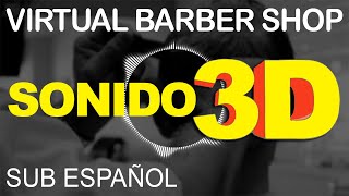 BARBERÍA VIRTUAL sonido 3D Sub ESPAÑOL  Experiencia AUDITIVA única  Escuchar con AUDÍFONOS [upl. by Enniroc]