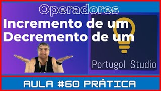 Aula  60 Prática – Operadores de Incremento e Decremento no Portugol Studio [upl. by Oates]