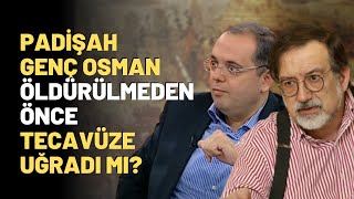 Padişah Genç Osman Öldürülmeden Önce Tecavüze Uğradı Mı [upl. by Yesnikcm]