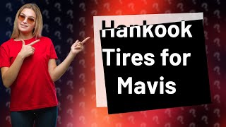 Does Hankook make tires for Mavis [upl. by Anilag]