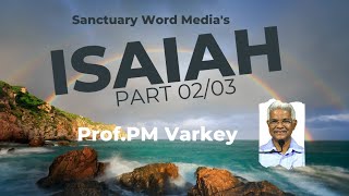 ISAIAH  Part 02 of 03  BIBLE SURVEY  Prof PM Varkey [upl. by Gonroff]